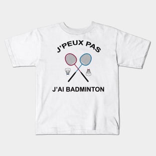 JE PEUX PAS J'AI BADMINTON Kids T-Shirt